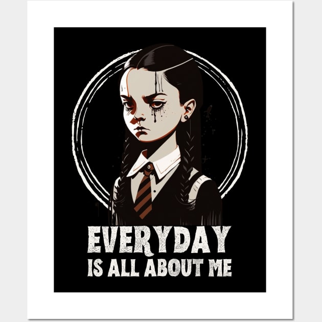 Wednesday Addams, everyday is about me Wall Art by Teessential